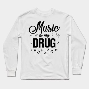 Music is my Drug Long Sleeve T-Shirt